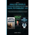 How to Analyze People, Forbidden Manipulation and Dark Psychology 101: Discover the Covert Code for Limitless Mind Control and Subliminal Persuasion U