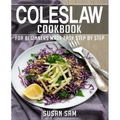 Coleslaw Cookbook: Book 2, for Beginners Made Easy Step by Step