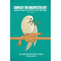 Conflict-The Unexpected Gift: Making the Most of Disputes in Life and Work