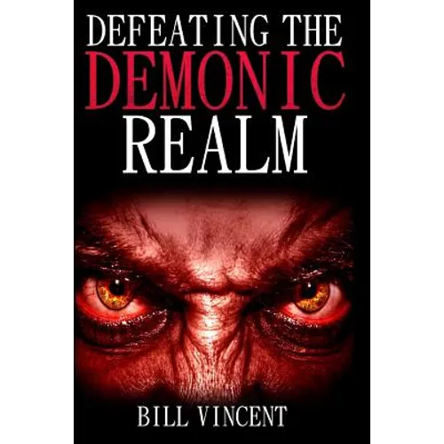 Defeating the Demonic Realm: Revelations of Demonic Spirits & Curses