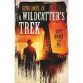 A Wildcatter's Trek: Love, Money and Oil