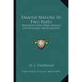 Famous Masons In Two Parts: Presidents Who Were Masons, One Hundred Great Masons