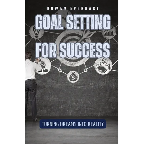 Goal Setting for Success: Turning Dreams into Reality