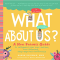 What about Us?: A New Parents Guide to Safeguard Your Over-Anxious, Over-Extended, Sleep-Deprived Relationship
