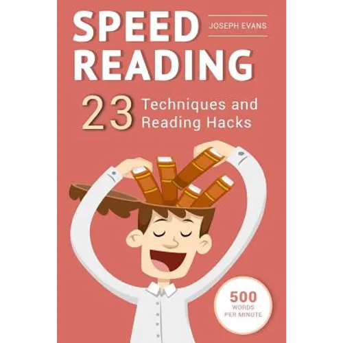 Speed Reading: Guide To Get Your Foot In The Door Of The Speed Reading. 23 Techniques And Reading Hacks With 5 Effective Postures For