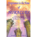 Forgiveness is the Home of Miracles: A Personal Journey Through the Workbook of "A Course in Miracles"