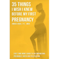 35 Things I Wish I Knew Before my First Pregnancy