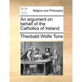 An Argument on Behalf of the Catholics of Ireland.