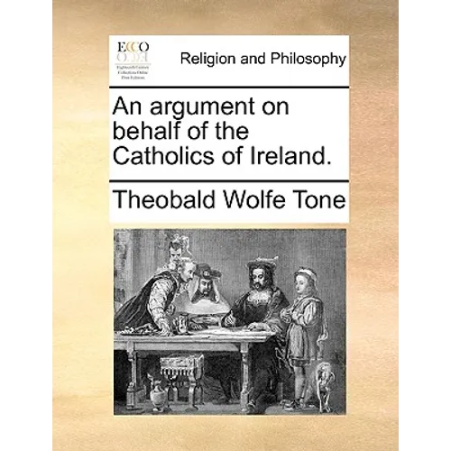 An Argument on Behalf of the Catholics of Ireland.
