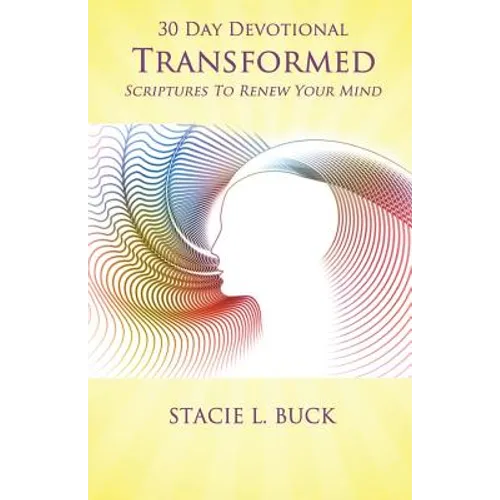 Transformed: Scriptures to Renew Your Mind: 30 Day Devotional