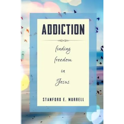 Addiction: Finding Freedom In Jesus
