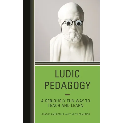 Ludic Pedagogy: A Seriously Fun Way to Teach and Learn