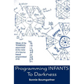 Programming INFANTS: To Darkness