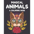 Magical Animals A Coloring Book: Mesmerizing Animal Patterns To Color For Relaxation, Coloring Pages With Intricate Designs