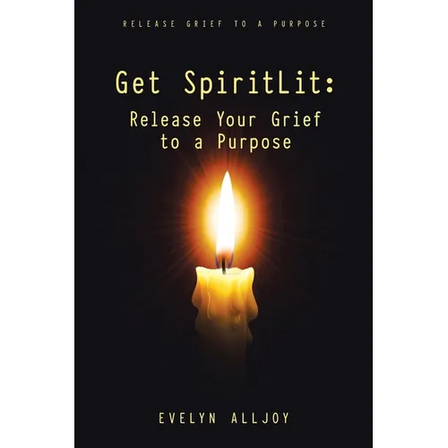 Get SpiritLit: Release Your Grief to a Purpose: Release grief to a Purpose
