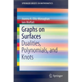 Graphs on Surfaces: Dualities, Polynomials, and Knots