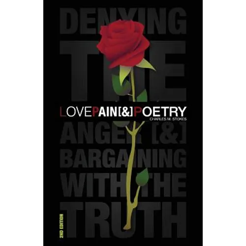 Love, Pain & Poetry: Denying The Anger [&] Bargaining With The Truth