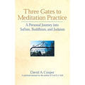 Three Gates to Meditation Practices: A Personal Journey Into Sufism, Buddhism and Judaism