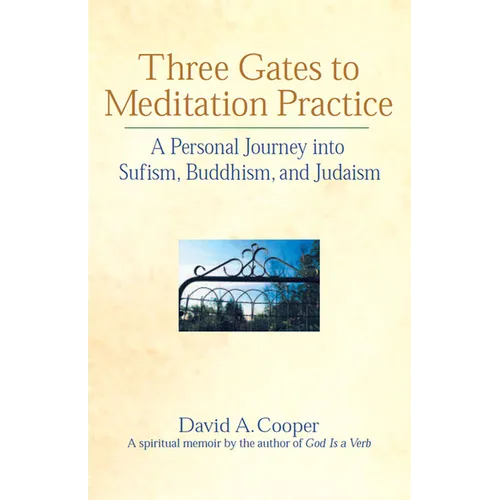 Three Gates to Meditation Practices: A Personal Journey Into Sufism, Buddhism and Judaism