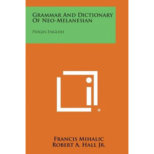 Grammar And Dictionary Of Neo-Melanesian: Pidgin English