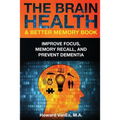 The Brain Health & Better Memory Book: Improve Focus, Memory Recall, and Prevent Dementia