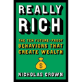 Really Rich: The Ten Future-Proof Behaviors That Create Wealth