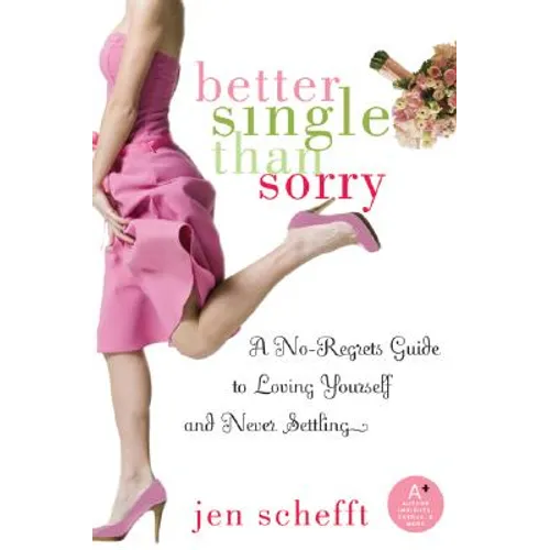 Better Single Than Sorry: A No-Regrets Guide to Loving Yourself and Never Settling