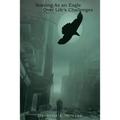 Soaring as an Eagle Over Life's Challenges