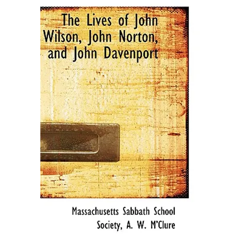 The Lives of John Wilson, John Norton, and John Davenport