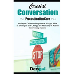 Crucial Conversations: Procrastination Cure: A simple guide for beginners of all ages rich in strategies that change the mentality of action