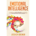 Emotional Intelligence: A Step by Step Guide to Improving Your EQ, Controlling Your Emotions and Understanding Your Relationships