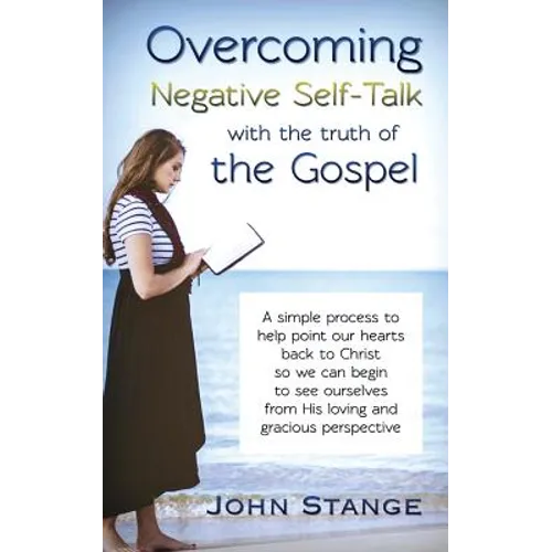 Overcoming Negative Self-Talk: with the truth of the Gospel