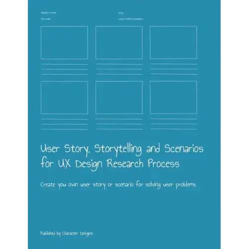 User Story, Storytelling and Scenarios for UX Design Research Process: Create you own user story or scenario for solving user problems
