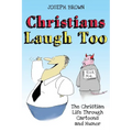 Christians Laugh Too: The Christian Life Through Cartoons and Humor