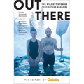 Out There: The Wildest Stories from Outside Magazine