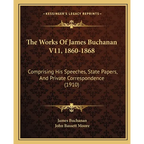 The Works Of James Buchanan V11, 1860-1868: Comprising His Speeches, State Papers, And Private Correspondence (1910) - Paperback