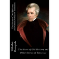 The Heart of Old Hickory and Other Stories of Tennessee
