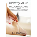 How to Make a Million Dollars as a Massage Therapist: The Secret Formula to Success Revealed!