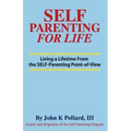 SELF-Parenting For Life: Living A Lifetime from the SELF-Parenting Point of View