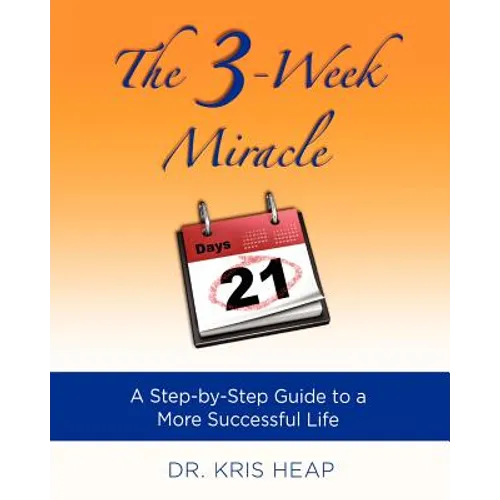 The 3-Week Miracle: A Step-by-Step Guide to a More Successful Life