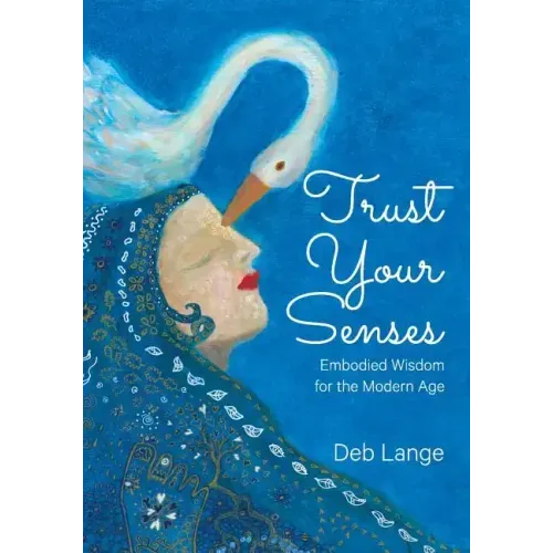 Trust Your Senses: Embodied Wisdom for the Modern Age