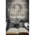 I'm Called to Preach Now What!: A User Guide to Effective Preaching
