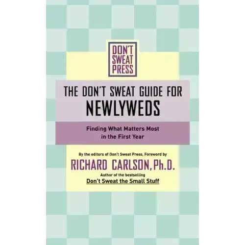 The Don't Sweat Guide for Newlyweds: Finding What Matters Most in the First Year