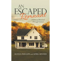 An Escaped Remnant: A Story of Revival Through Cancer