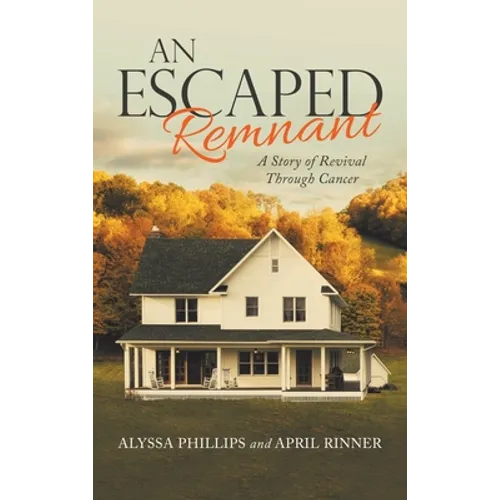 An Escaped Remnant: A Story of Revival Through Cancer