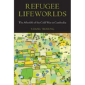 Refugee Lifeworlds: The Afterlife of the Cold War in Cambodia