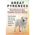Great Pyrenees. Great Pyrenees Dog Complete Owners Manual. Great Pyrenees book for care, costs, feeding, grooming, health and training.