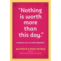 Nothing Is Worth More Than This Day.: Finding Joy in Every Moment