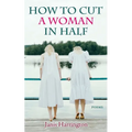 How to Cut a Woman in Half: Poems