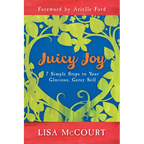 Juicy Joy: 7 Simple Steps to Your Glorious, Gutsy Self - Paperback